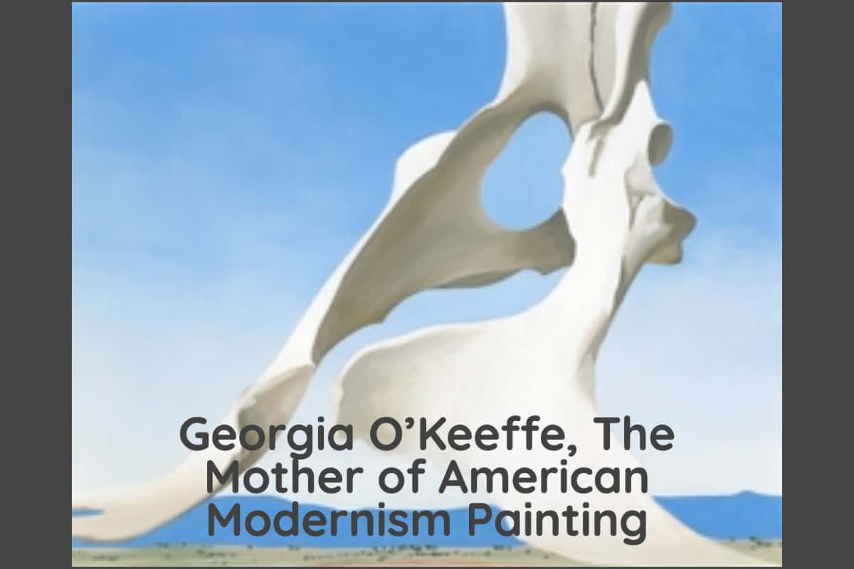 Georgia O’Keeffe, The Mother of American Modernism Painting
