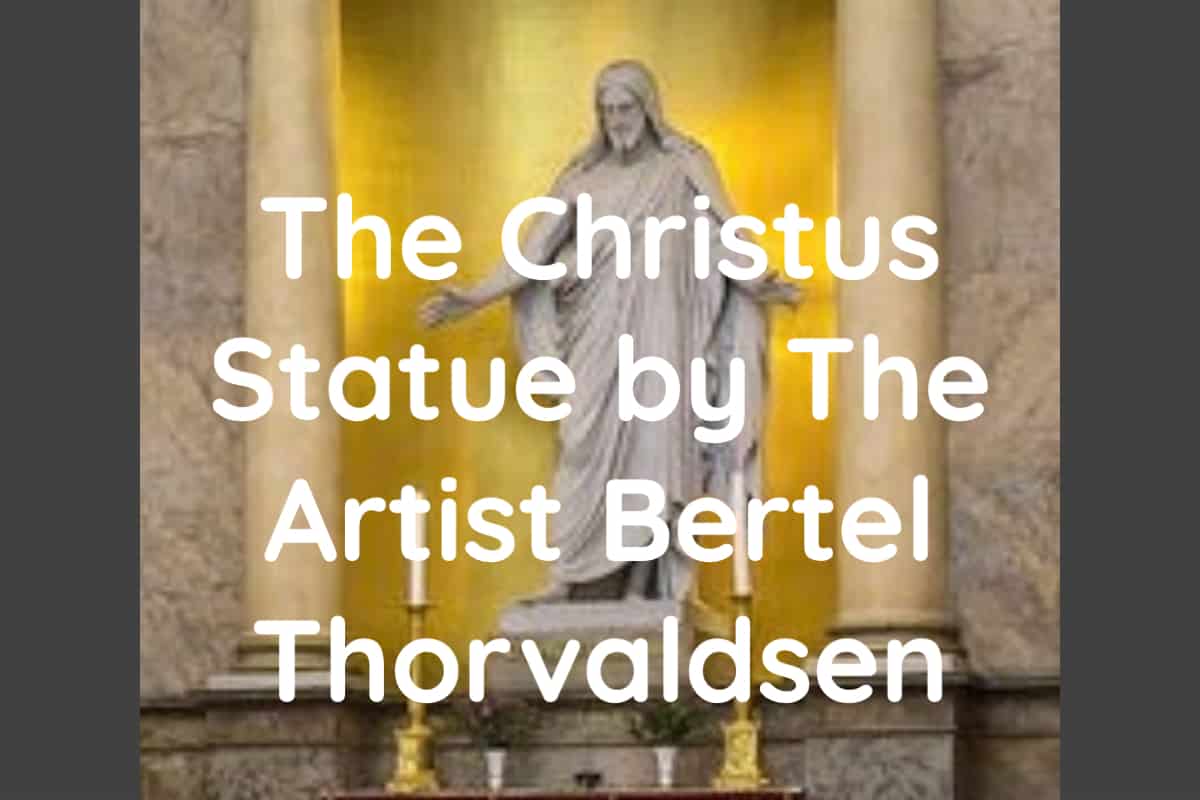 About The Christus Statue Artist Bertel Thorvaldsen