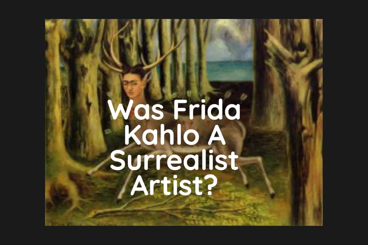 Was the Mexican Artist Frida Kahlo (1907-1954) A Surrealism Artist?