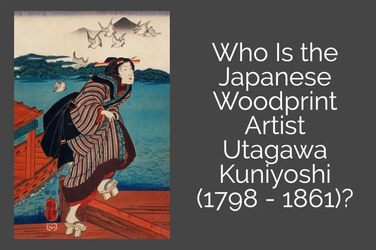 Who Is the Japanese Woodblock Print Artist Utagawa Kuniyoshi (1798 – 1861)?
