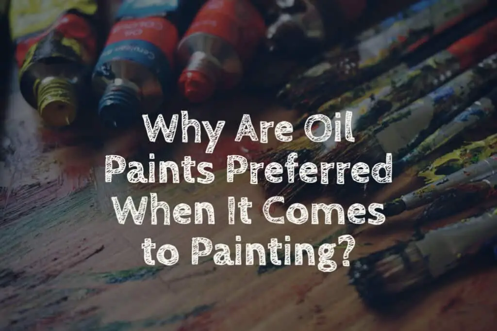 Why Are Oil Paints Preferred When It Comes to Painting? Anita Louise Art