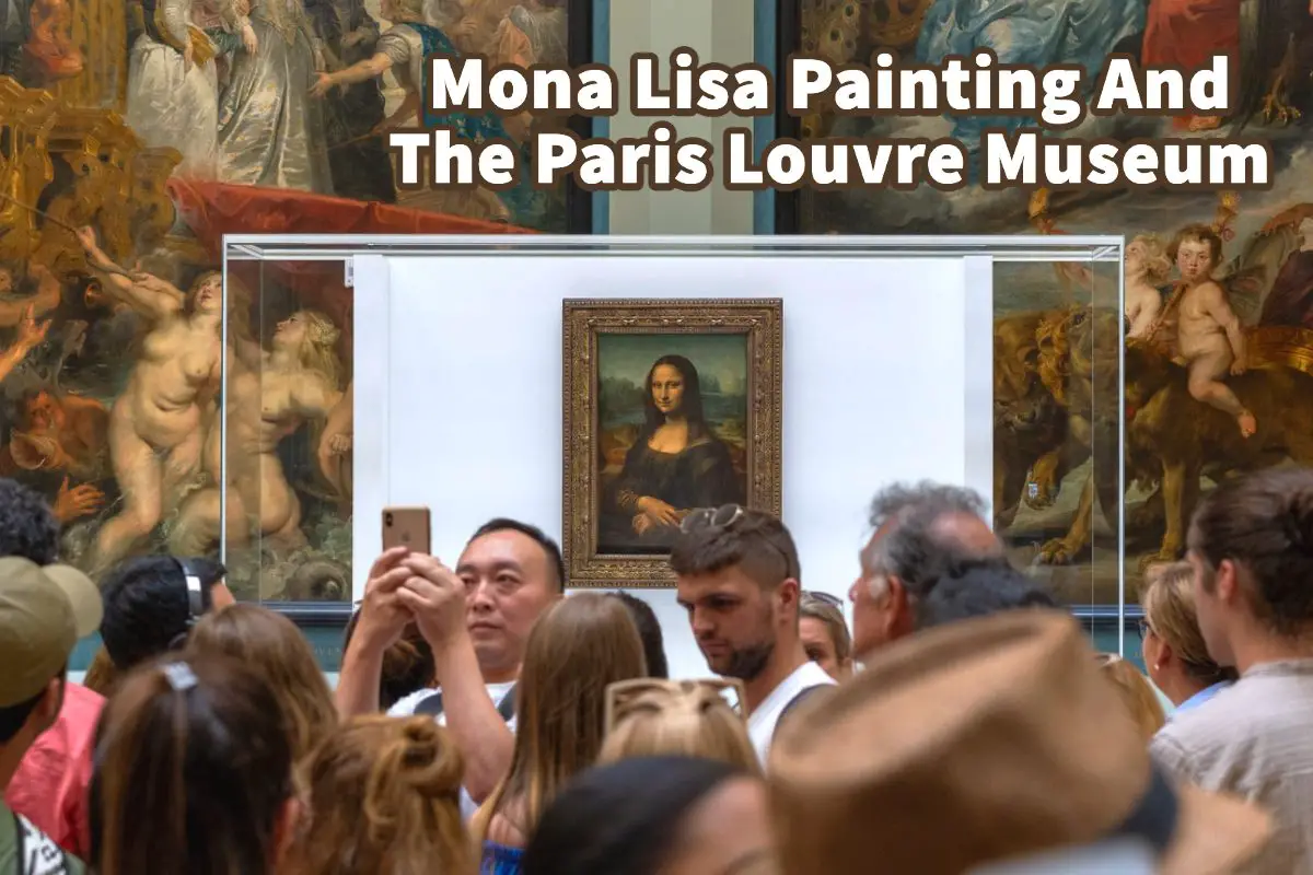 Mona Lisa Painting And The Paris Louvre Museum