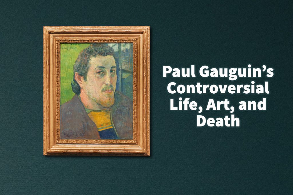 Paul Gauguin's Controversial Life, Art, and Death – Anita Louise Art