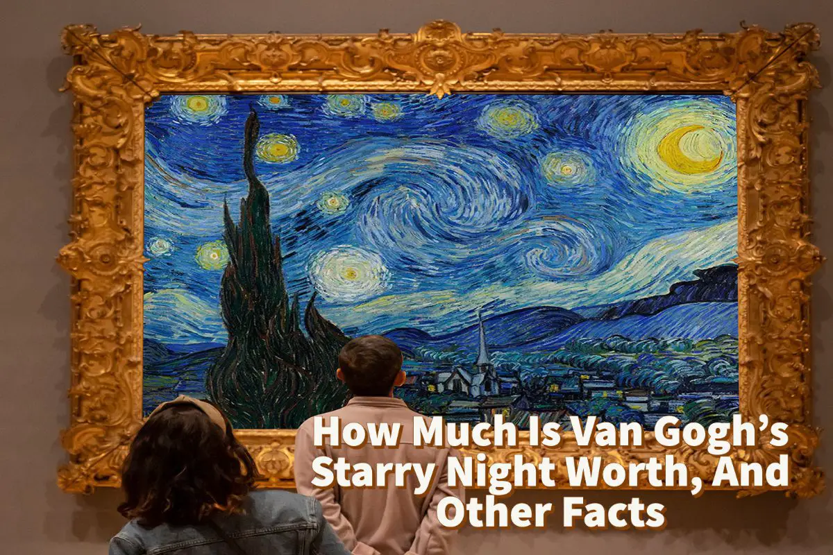 How Much Is Van Gogh’s Starry Night Worth, And Other Facts