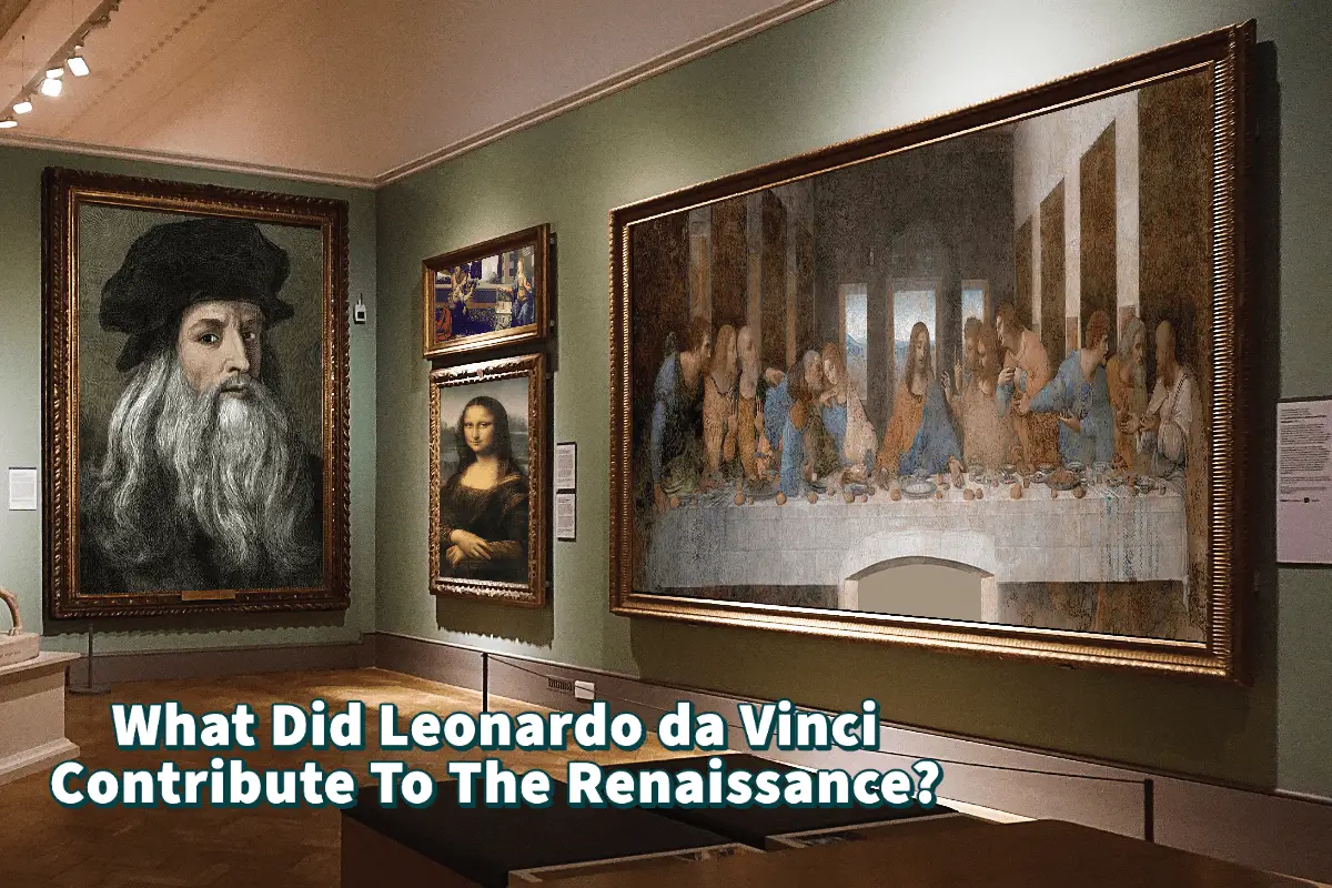 What Did Leonardo da Vinci Contribute To The Renaissance?