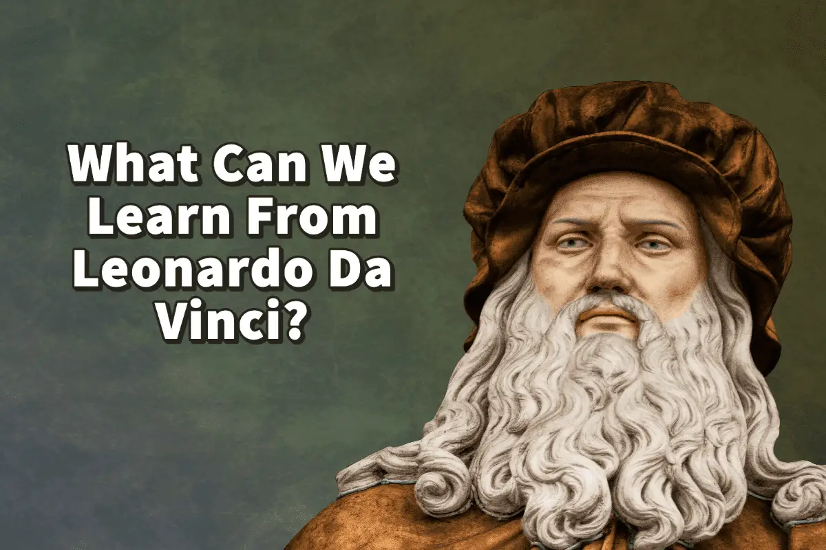 What Can We Learn From Leonardo Da Vinci?0