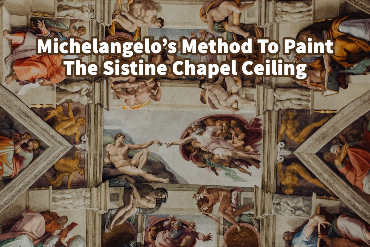 Michelangelo’s Method To Paint The Sistine Chapel Ceiling