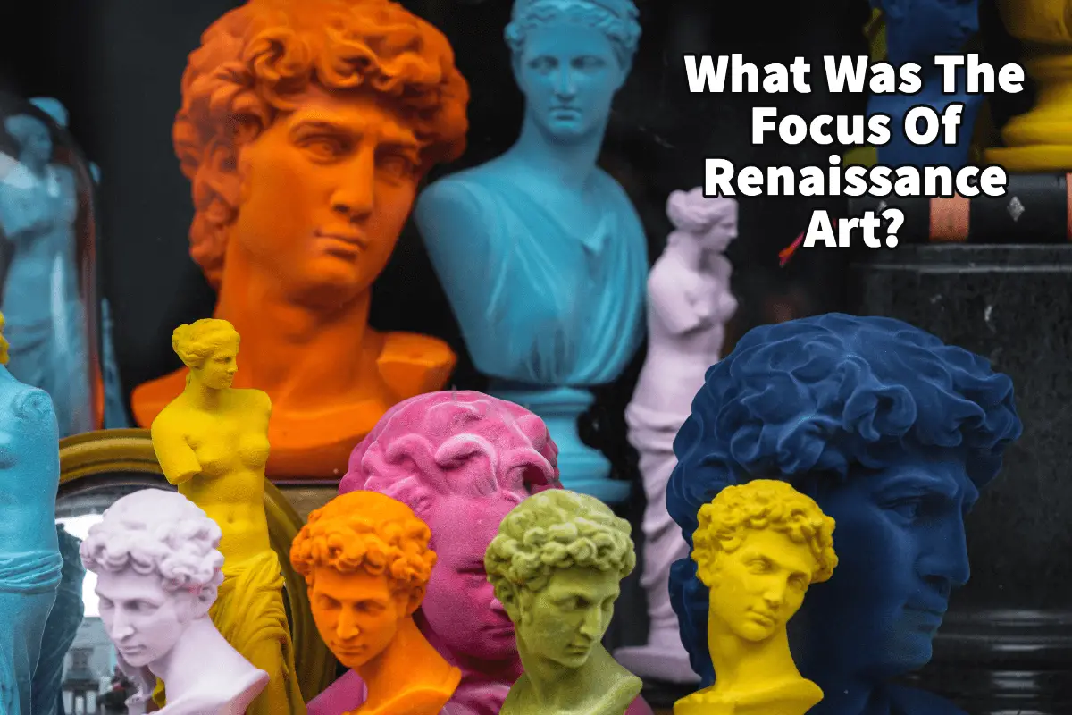 What Was The Focus Of Renaissance Art?