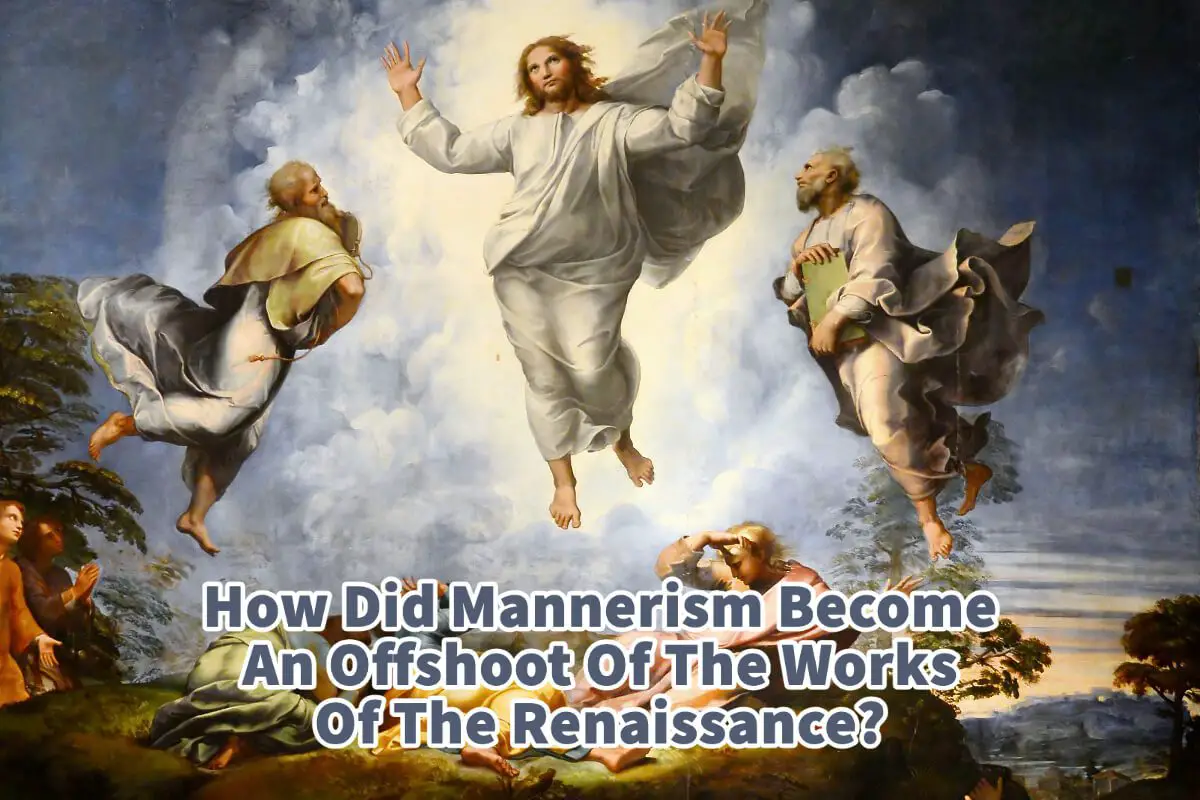 How Did Mannerism Become An Offshoot Of The Works Of The Renaissance?