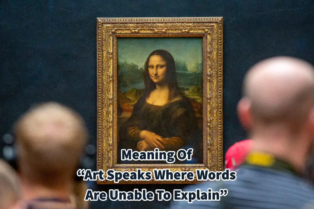 Meaning Of “Art Speaks Where Words Are Unable To Explain”