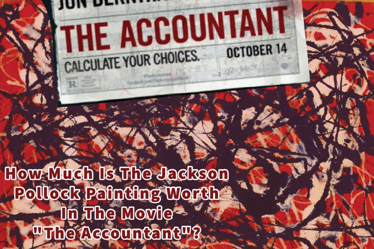 How Much Is The Jackson Pollock Painting Worth In The Movie “The Accountant”?