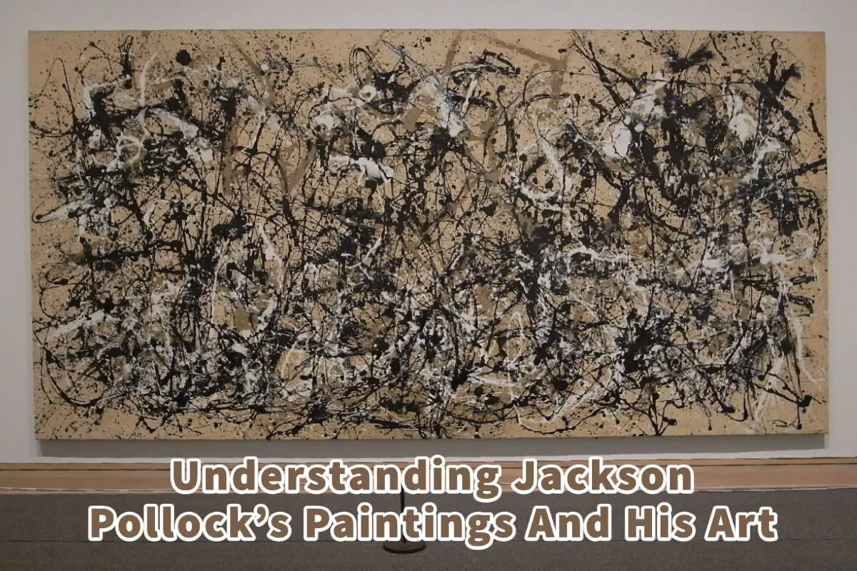 Understanding Jackson Pollock’s Paintings And His Art9