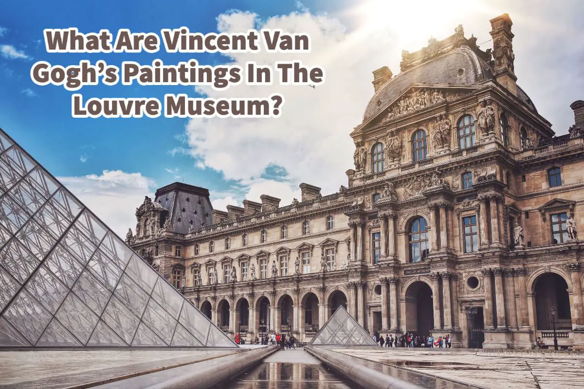 What Are Vincent Van Gogh's Paintings In The Louvre Museum?