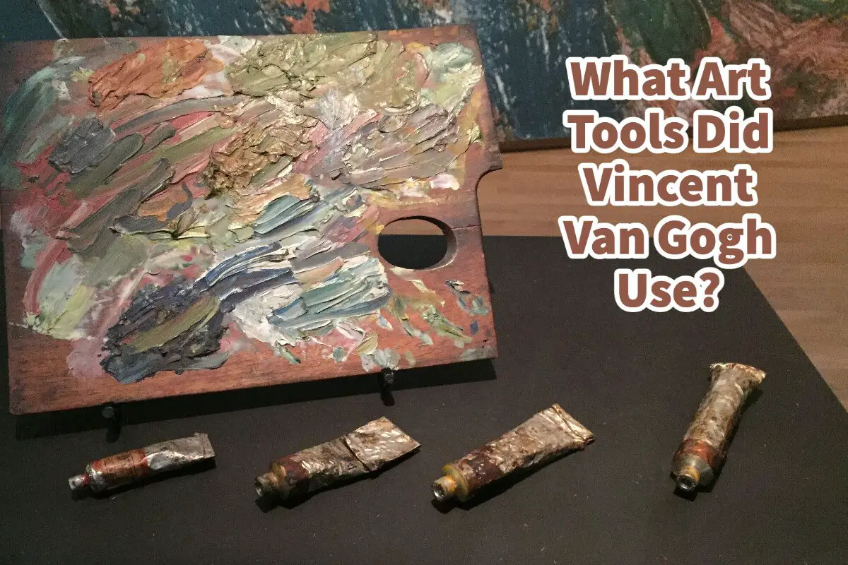 What Art Tools Did Vincent Van Gogh Use?