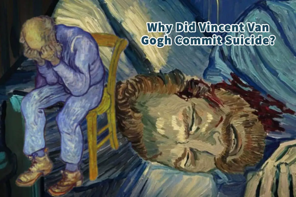Why Did Vincent Van Gogh Commit Suicide?