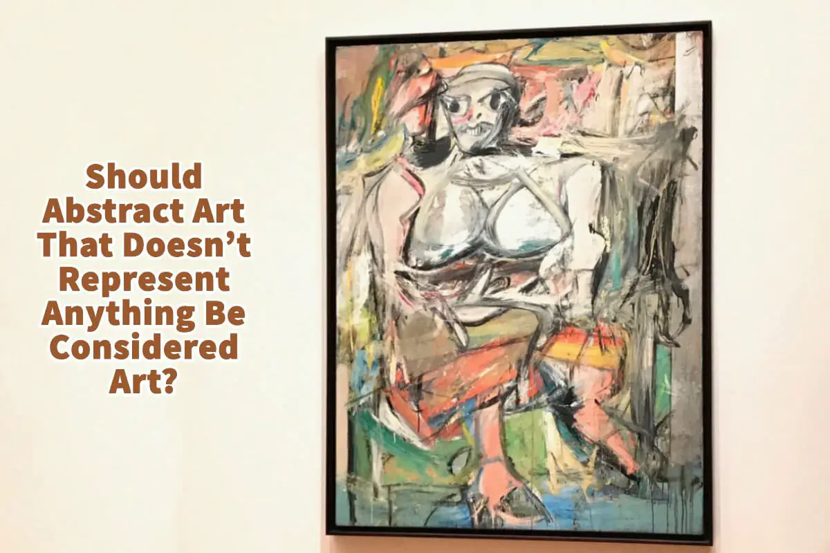 Should Abstract Art That Doesn’t Represent Anything Be Considered Art?