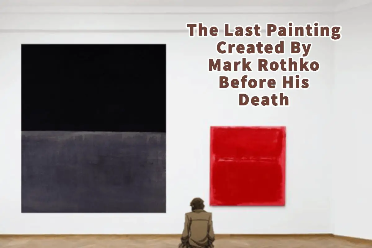 The Last Painting Created By Mark Rothko Before His Death