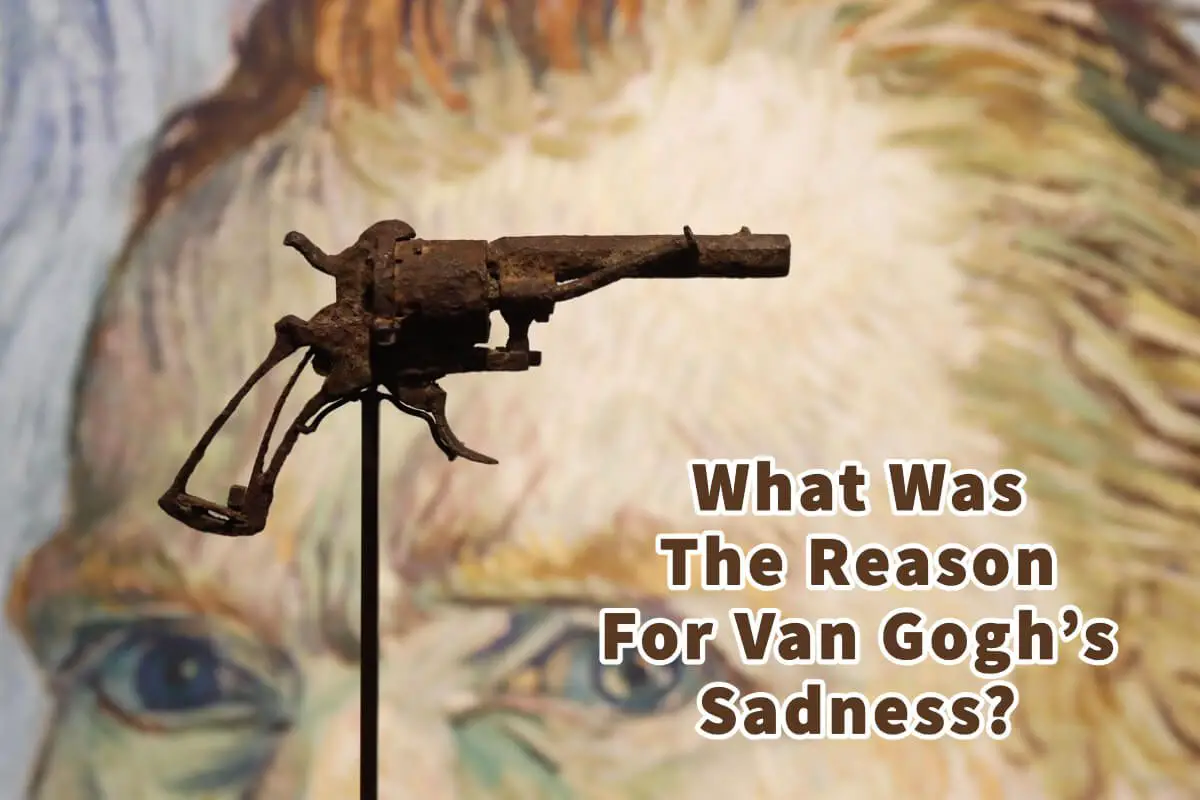 What Was The Reason For Van Gogh’s Sadness?