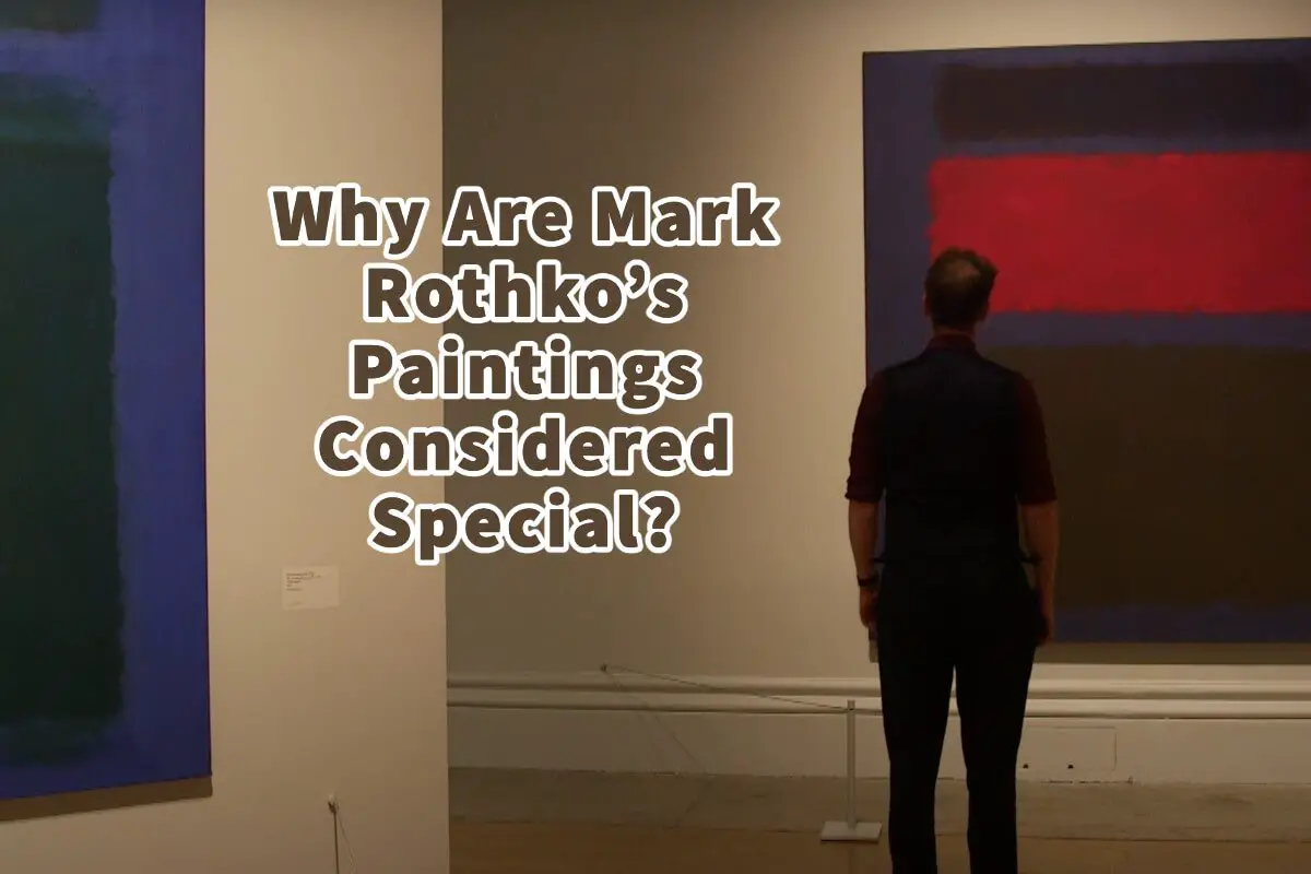 Why Are Mark Rothko’s Paintings Considered Special?