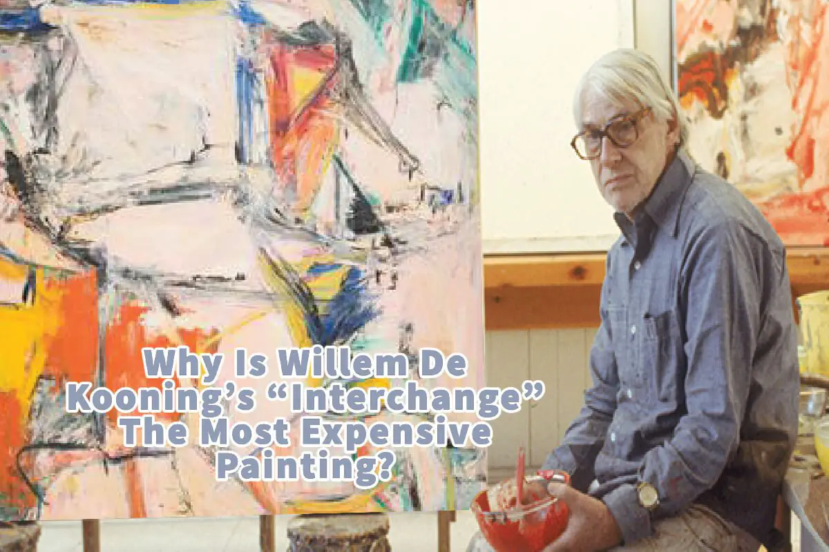 Why Is Willem De Kooning’s “Interchange” The Most Expensive Painting?