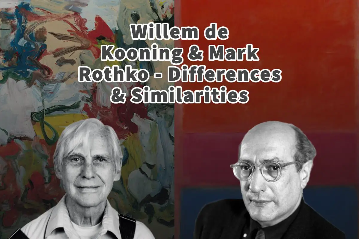 Willem de Kooning & Mark Rothko – Differences & Similarities
