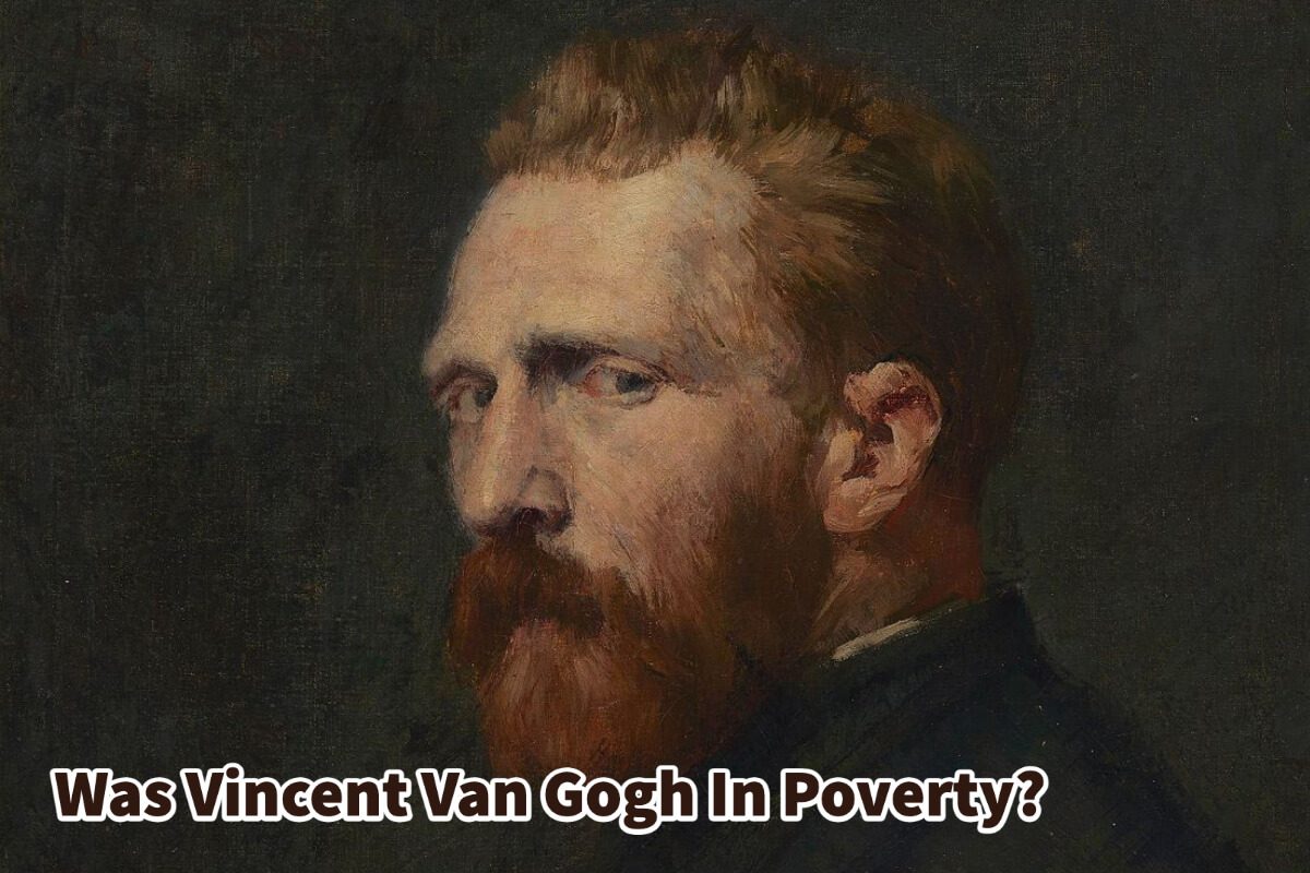 Was Vincent Van Gogh In Poverty?