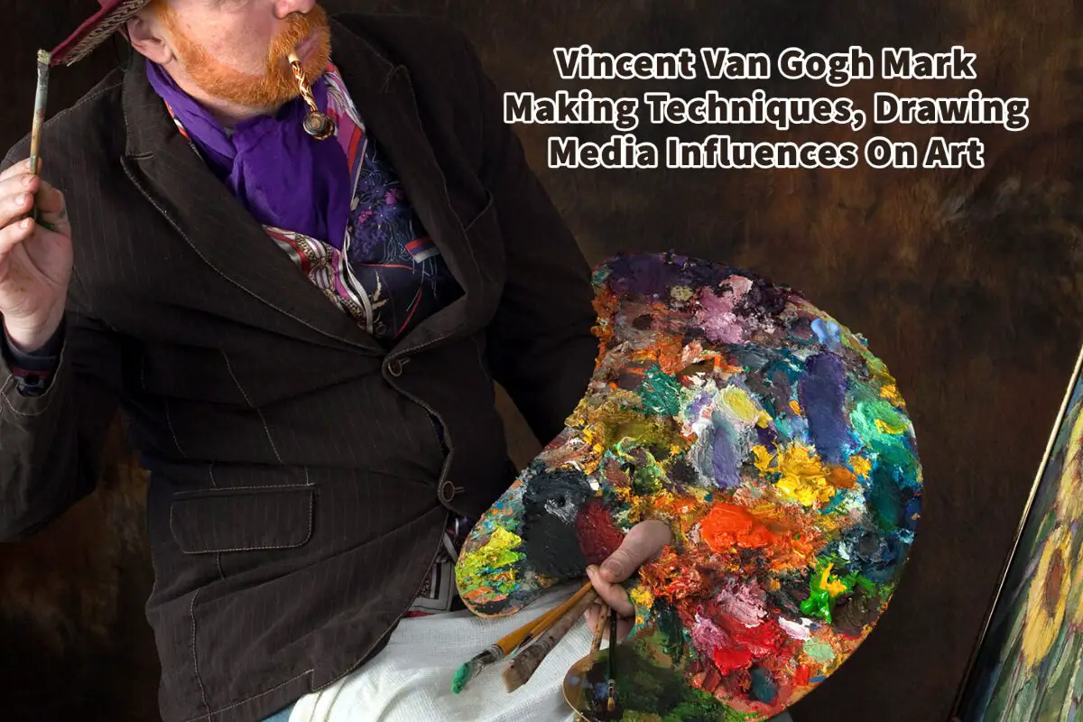 Vincent Van Gogh Mark Making Techniques, Drawing Media Influences On Art