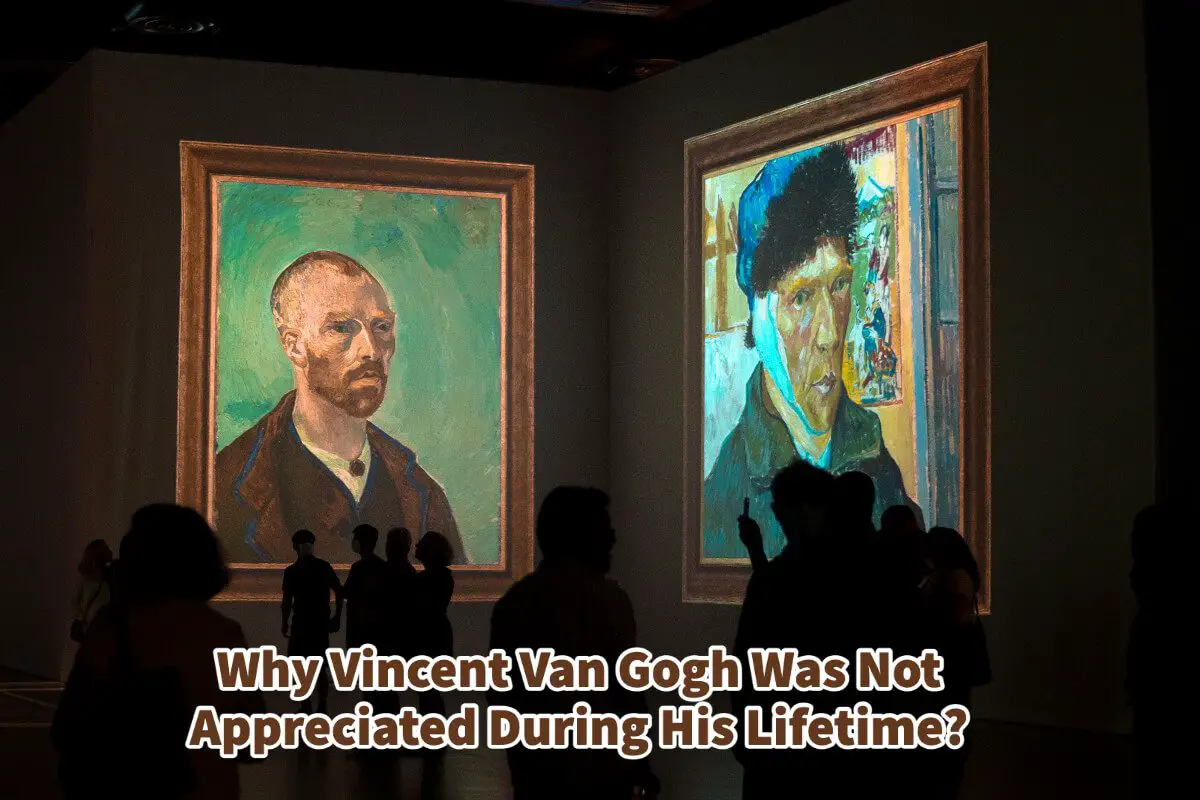 Why Vincent Van Gogh Was Not Appreciated During His Lifetime?