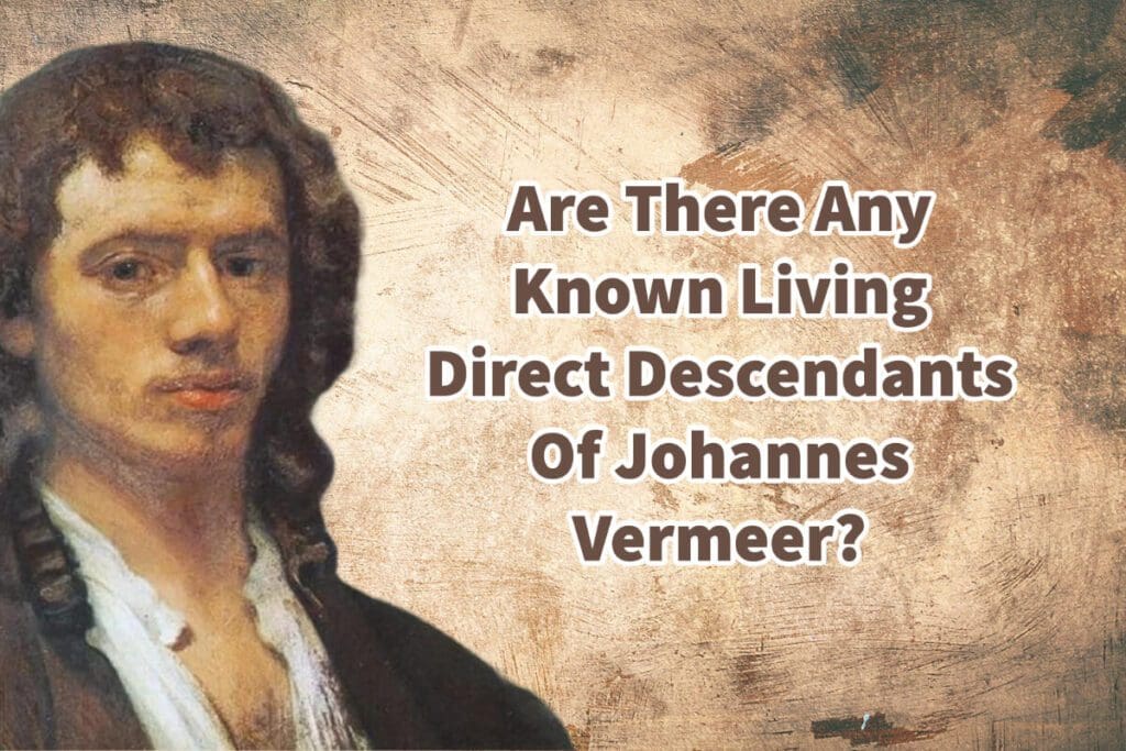 Are There Any Known Living Direct Descendants Of Johannes Vermeer