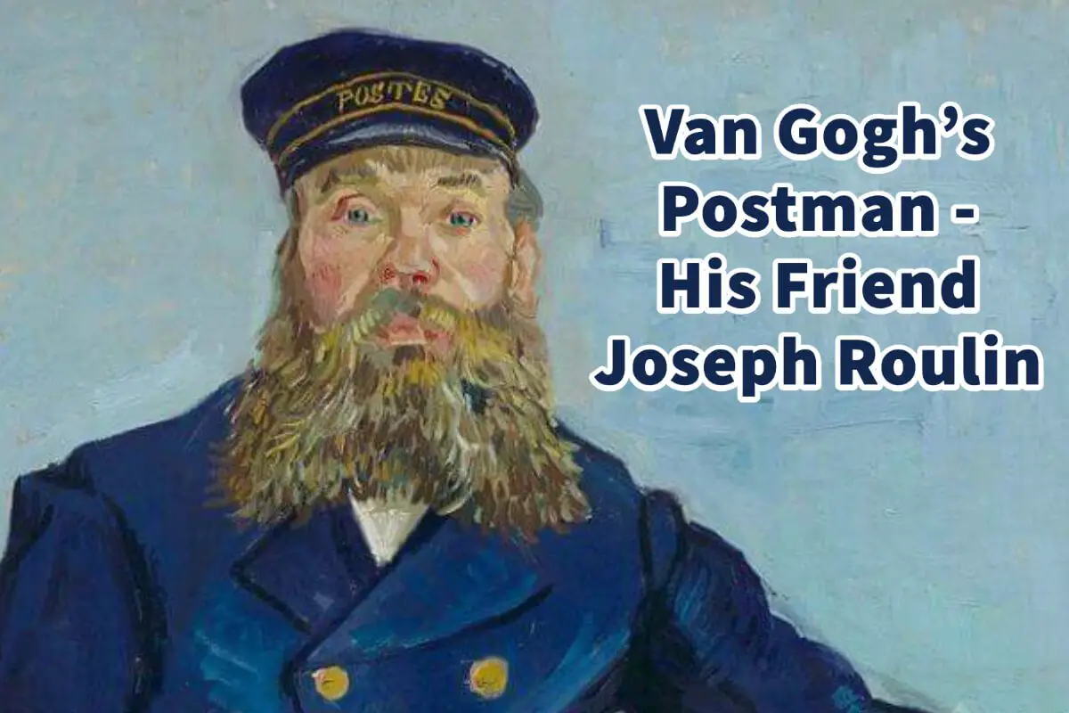 Van Gogh’s Postman – His Friend Joseph Roulin