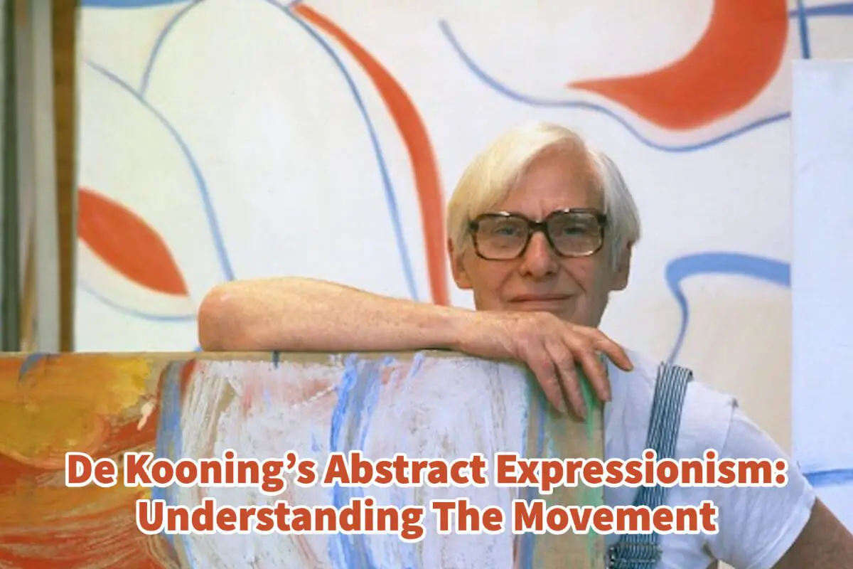 De Kooning’s Abstract Expressionism: Understanding The Movement