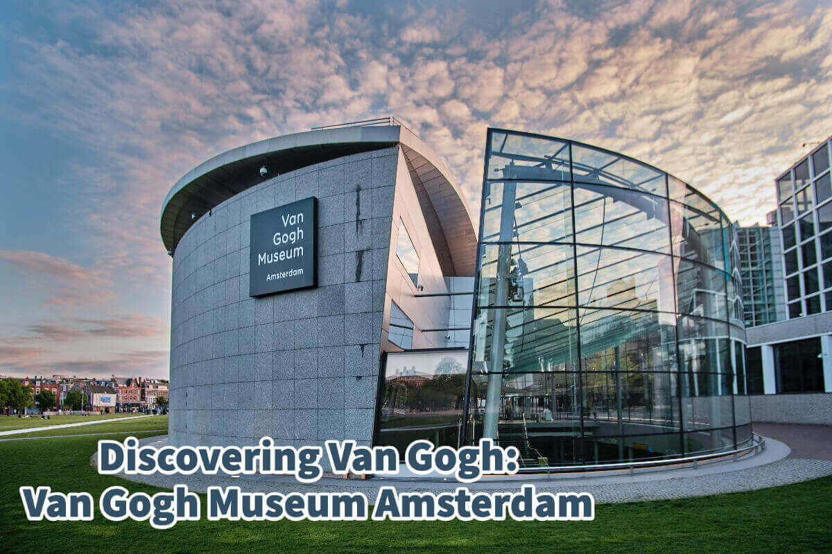 Discovering Van Gogh: Van Gogh Museum Amsterdam
