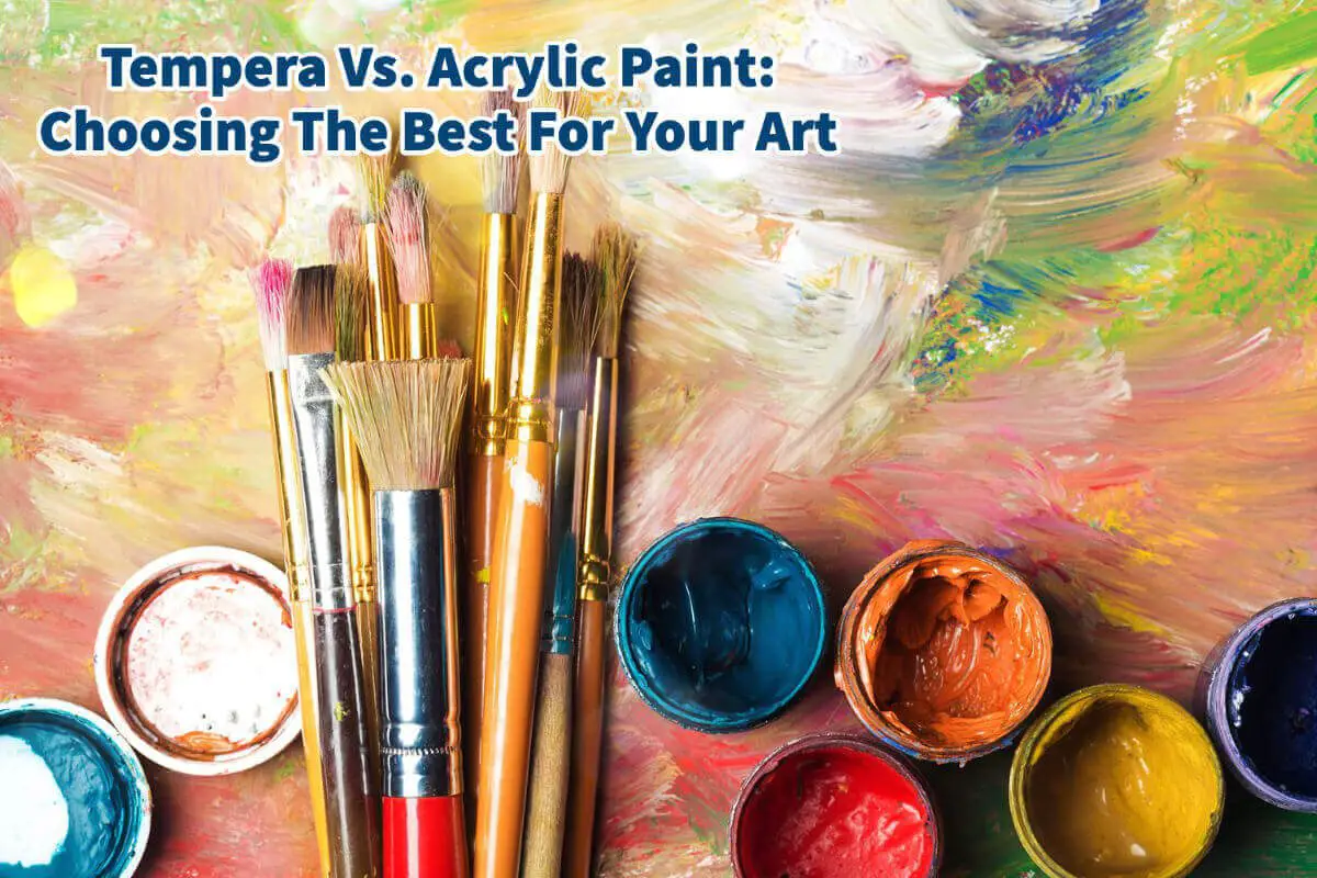 Tempera Vs. Acrylic Paint: Choosing The Best For Your Art