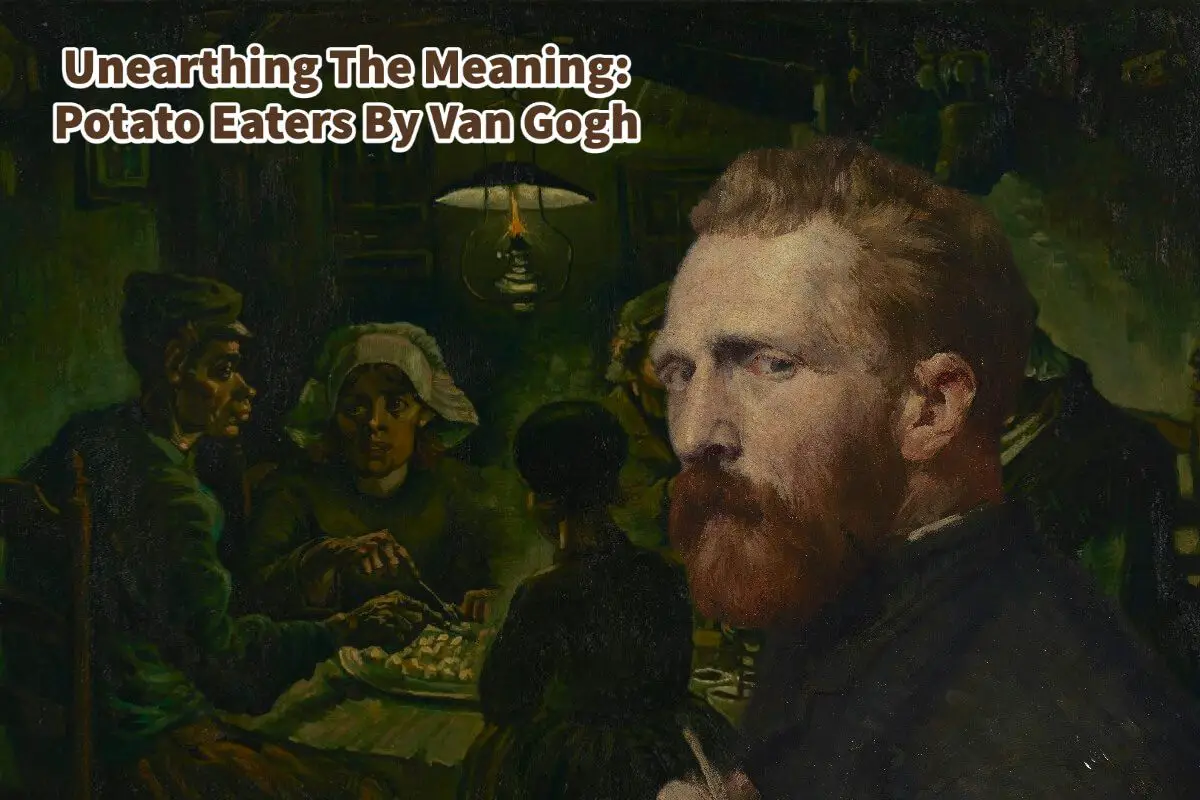 Unearthing The Meaning: Potato Eaters By Van Gogh