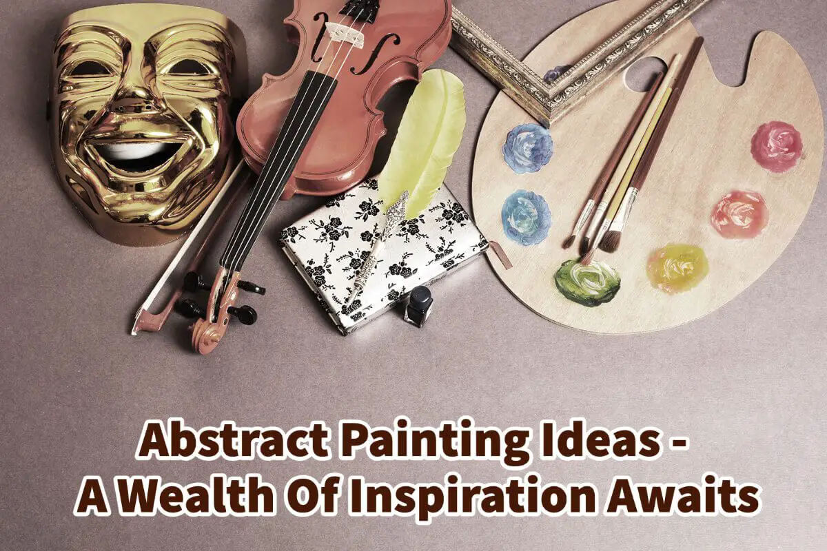 Abstract Painting Ideas – A Wealth Of Inspiration Awaits