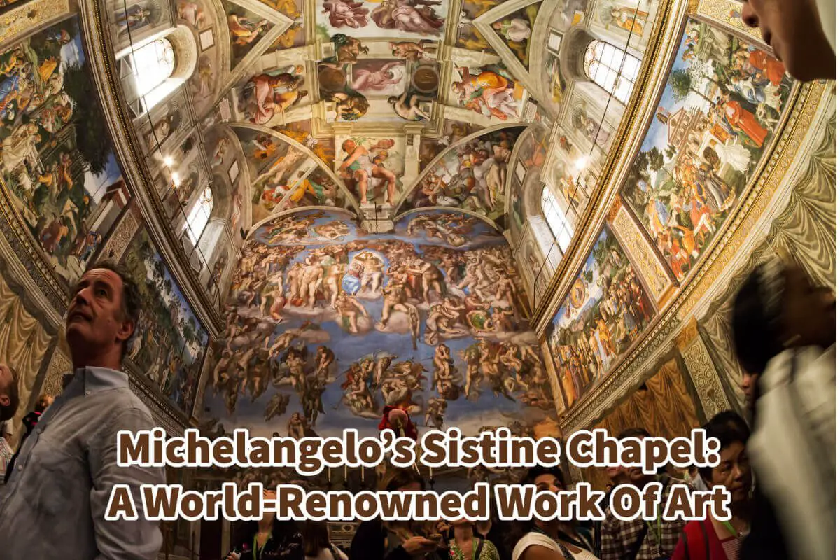 Michelangelo’s Sistine Chapel: A World-Renowned Work Of Art