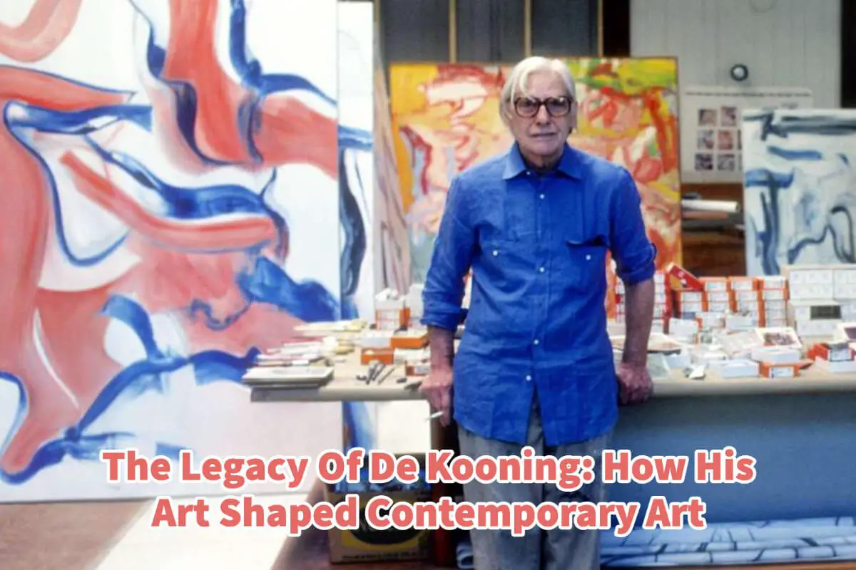 The Legacy Of De Kooning: How His Art Shaped Contemporary Art