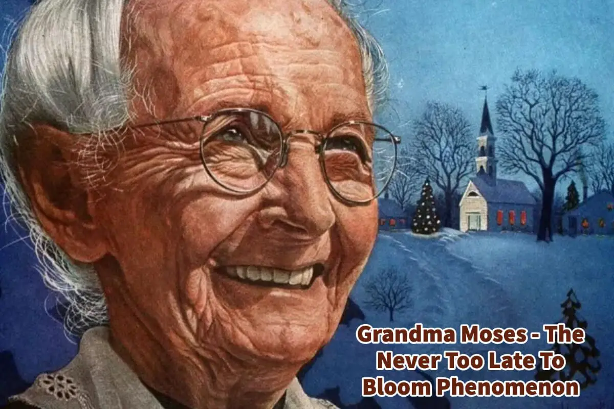 Grandma Moses – The Never Too Late To Bloom Phenomenon