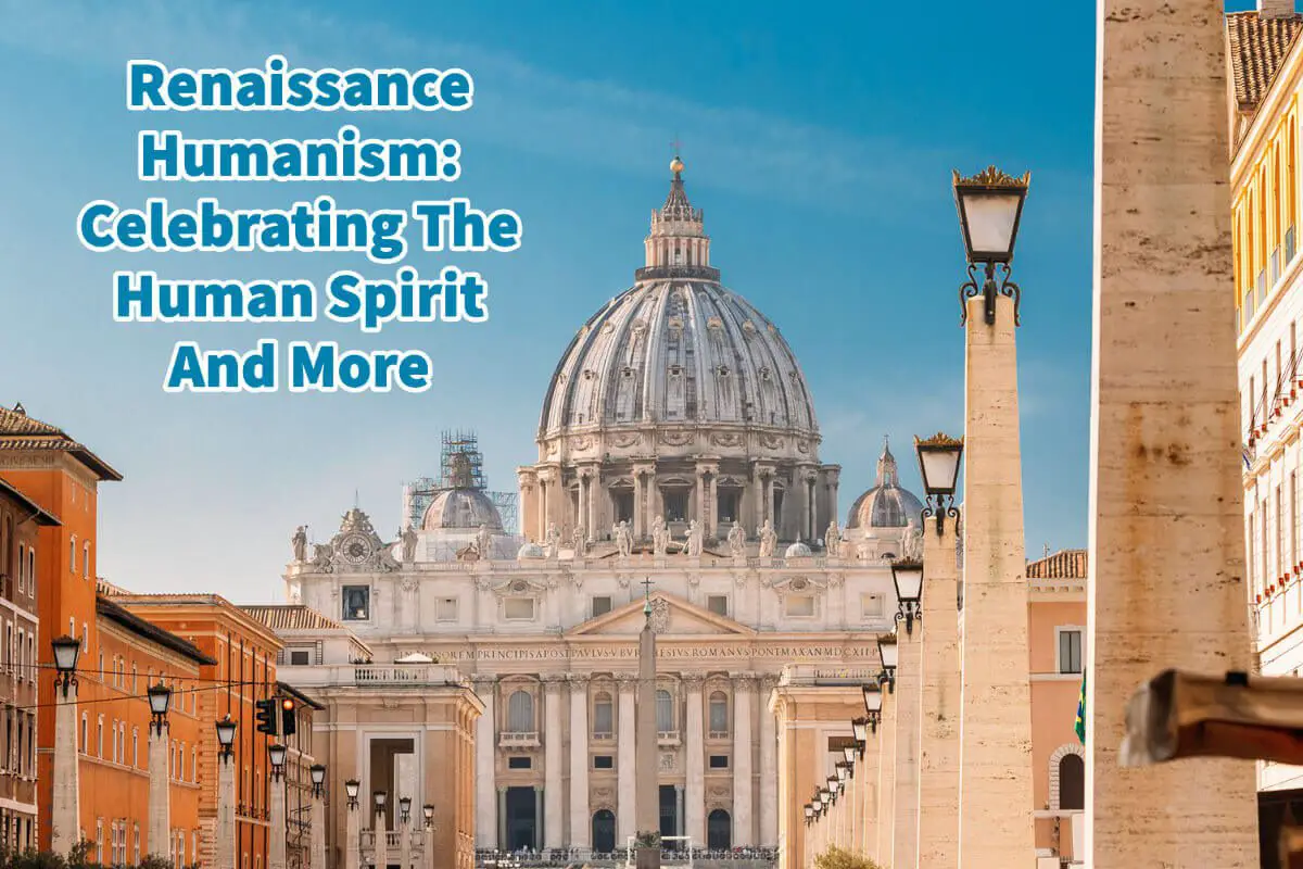 Renaissance Humanism: Celebrating The Human Spirit And More
