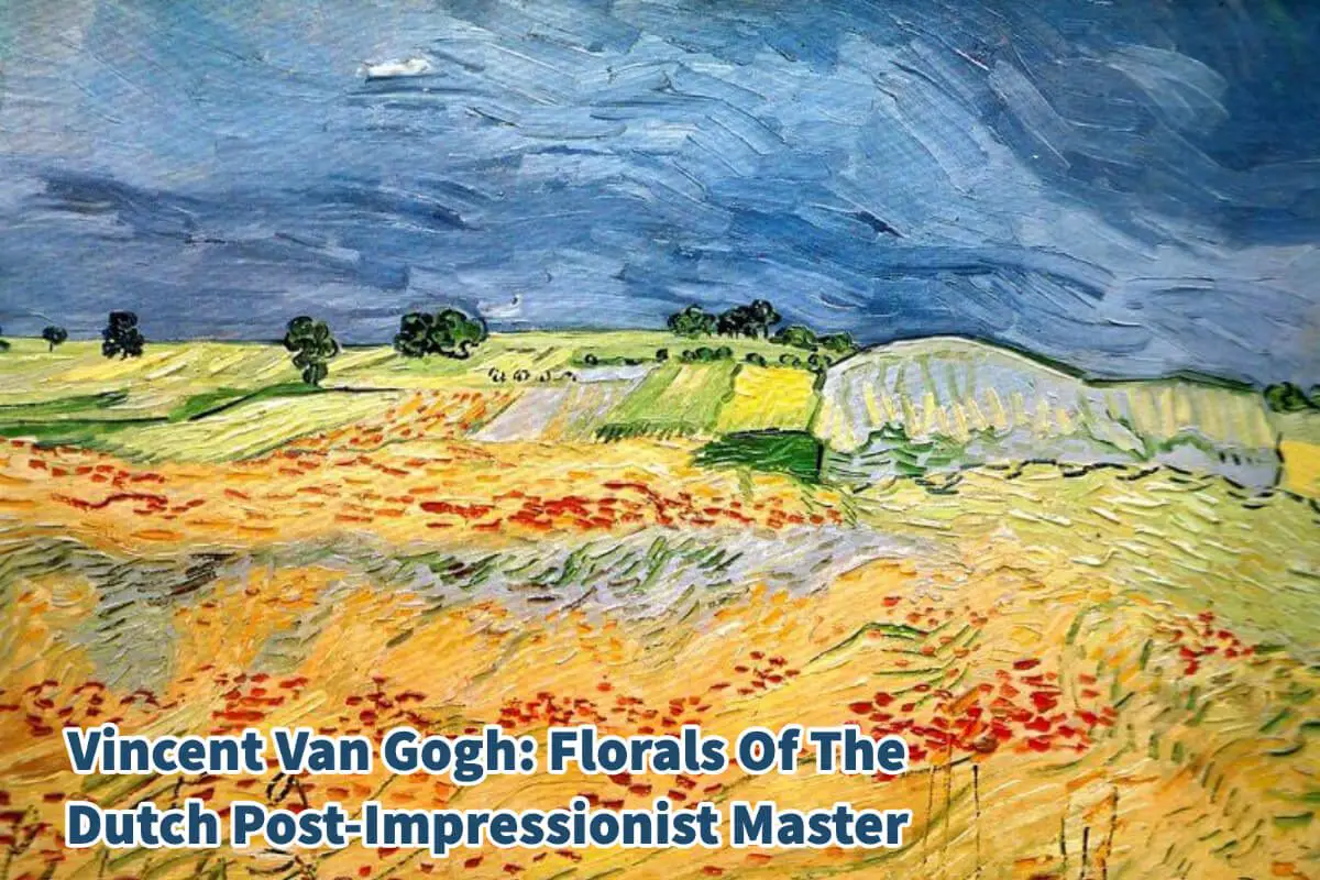 Vincent Van Gogh: Florals Of The Dutch Post-Impressionist Master