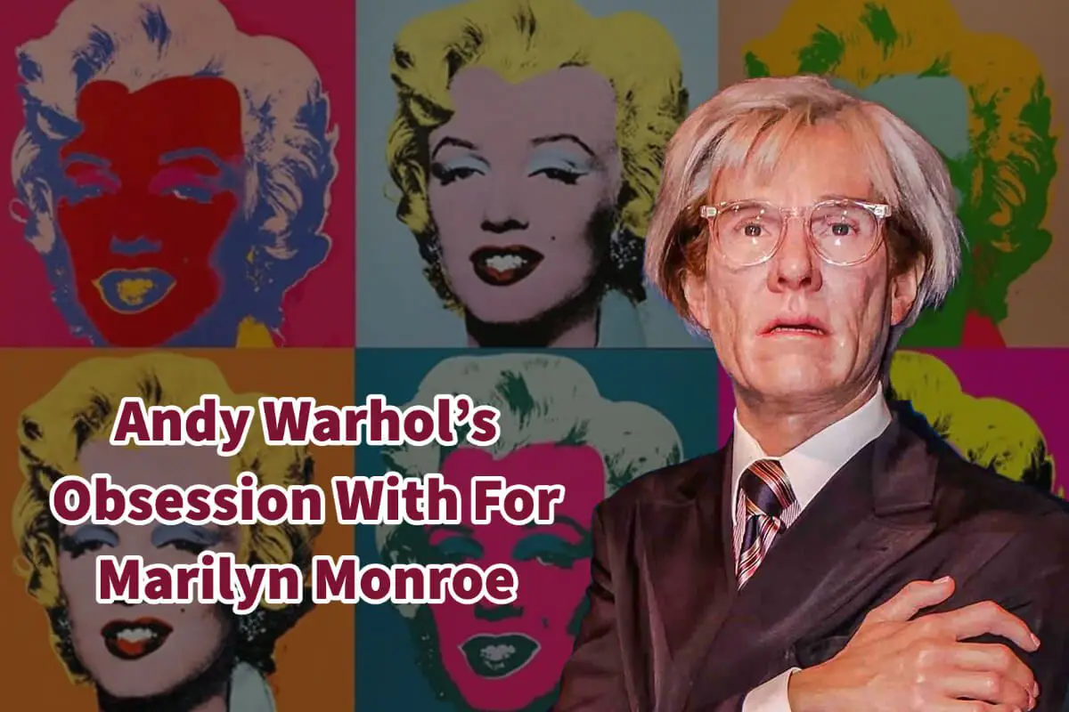 Andy Warhol’s Obsession With For Marilyn Monroe