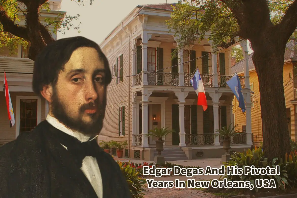 Edgar Degas And His Pivotal Years In New Orleans, USA