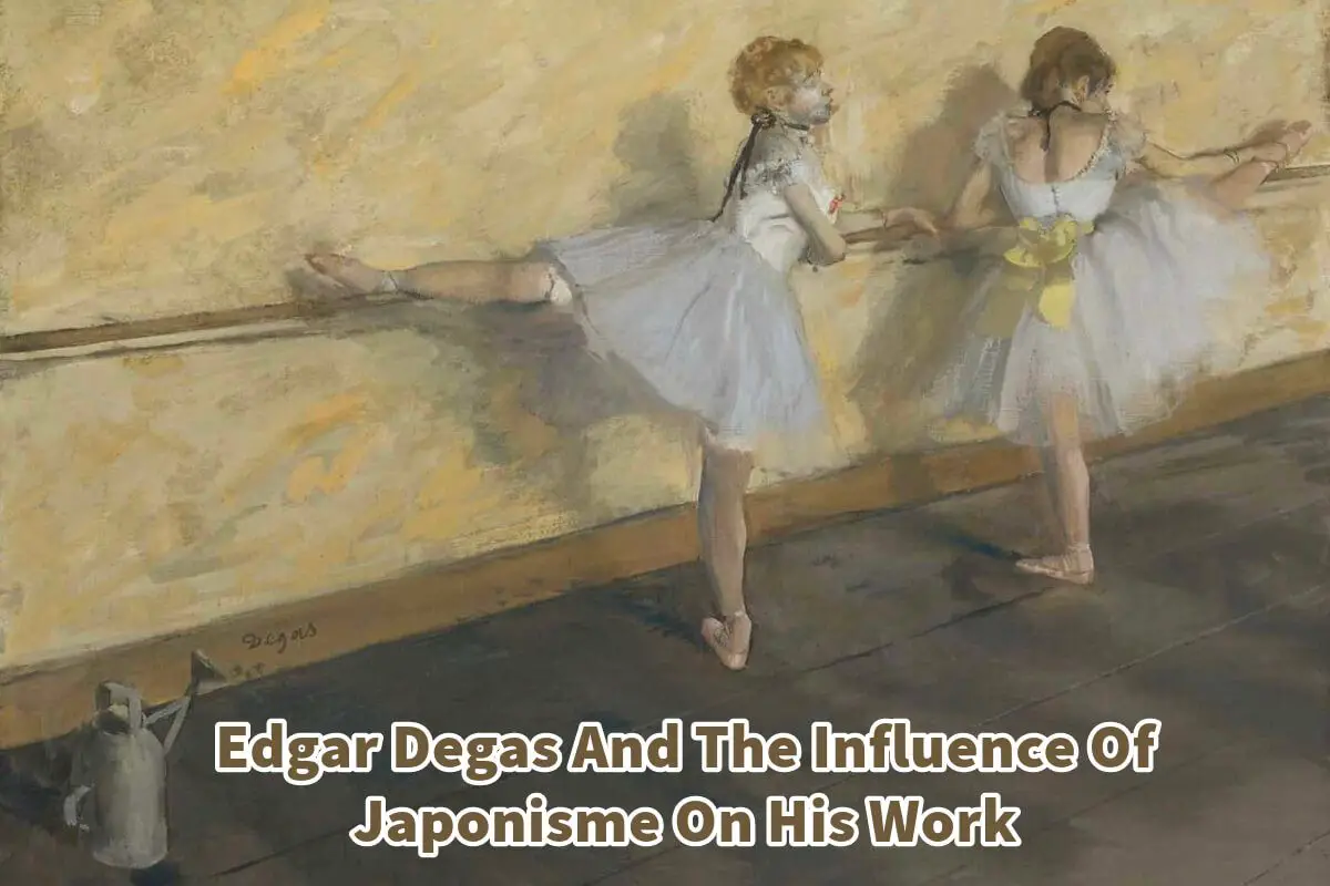 Edgar Degas And The Influence Of Japonisme On His Work