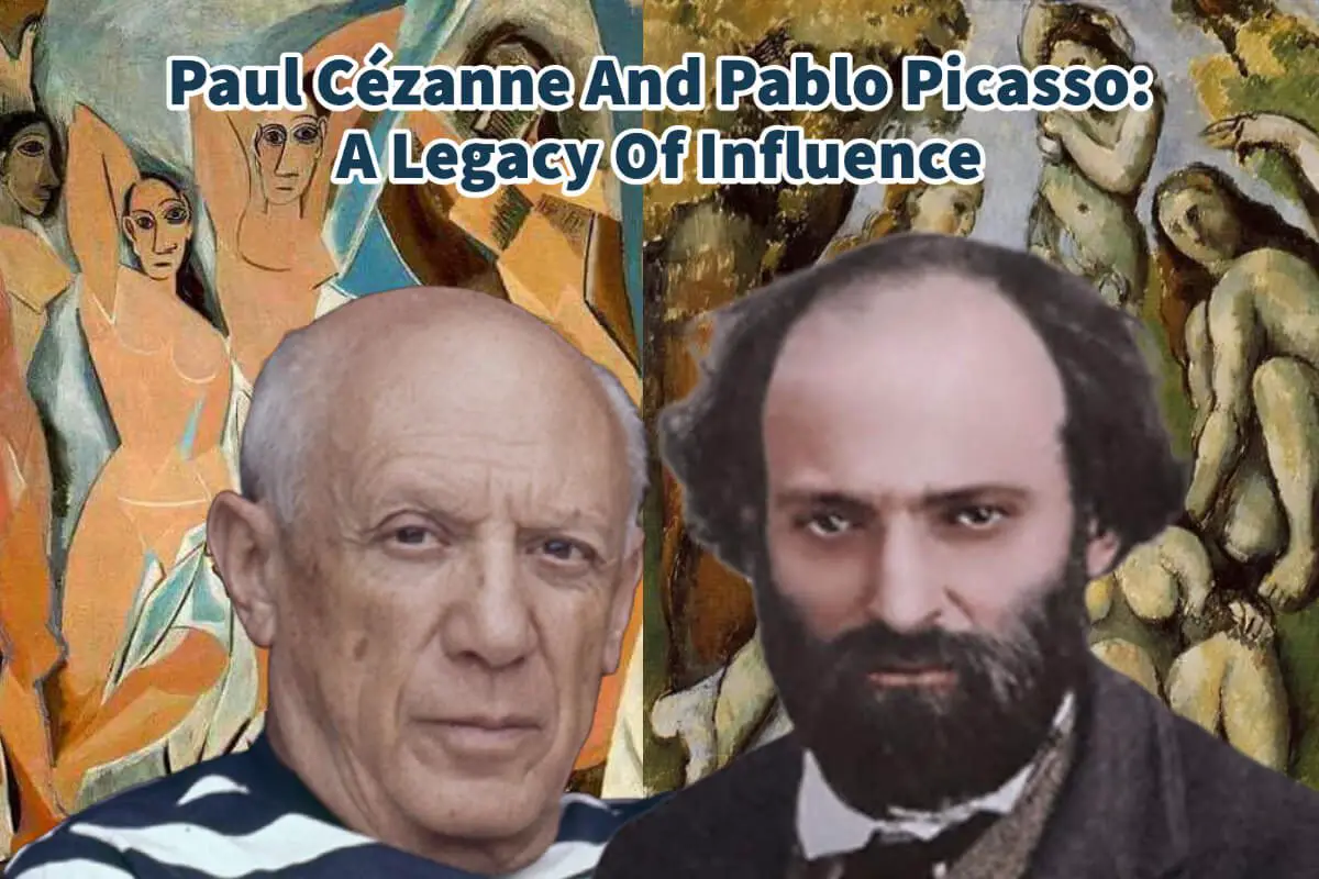 Paul Cézanne And Pablo Picasso: A Legacy Of Influence