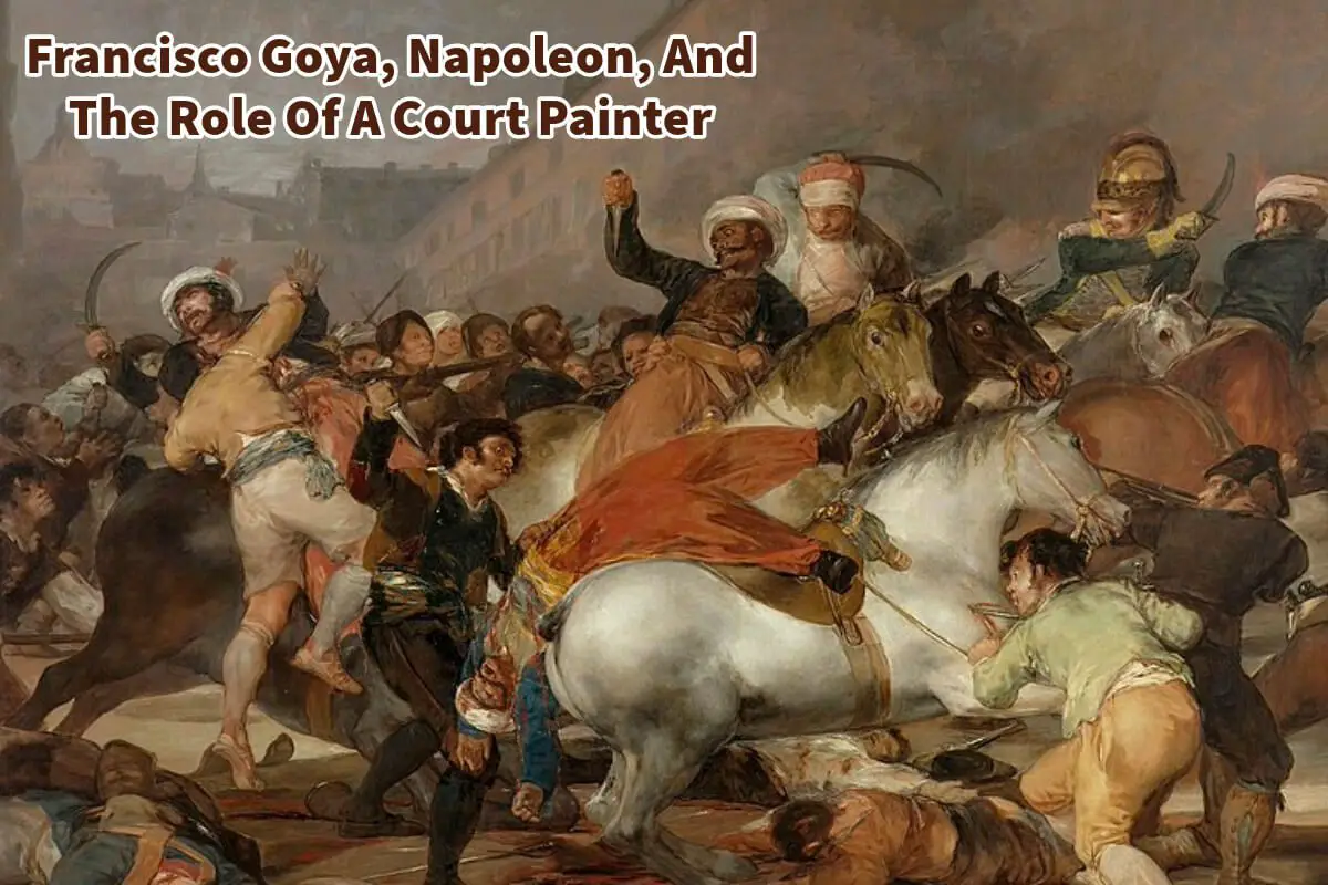 Francisco Goya, Napoleon, And The Role Of A Court Painter