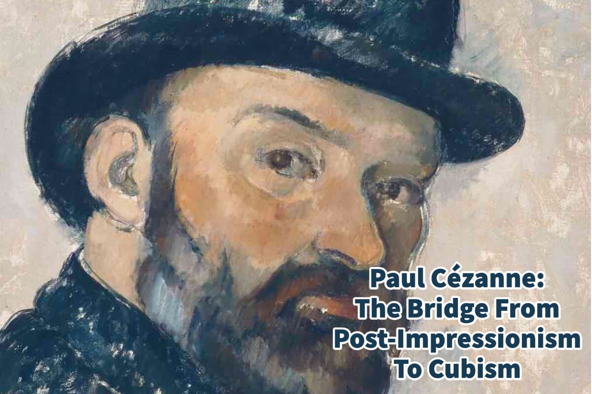 Paul Cézanne: The Bridge From Post-Impressionism To Cubism