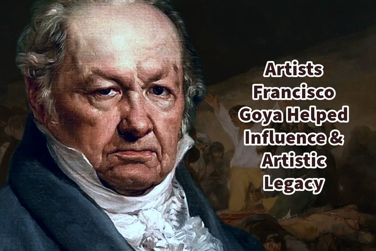 Artists Francisco Goya Helped Influence & Artistic Legacy