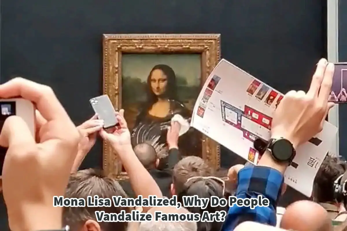 Mona Lisa Vandalized, Why Do People Vandalize Famous Art?