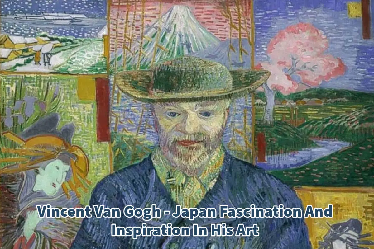 Vincent Van Gogh - Japan Fascination And Inspiration In His Art