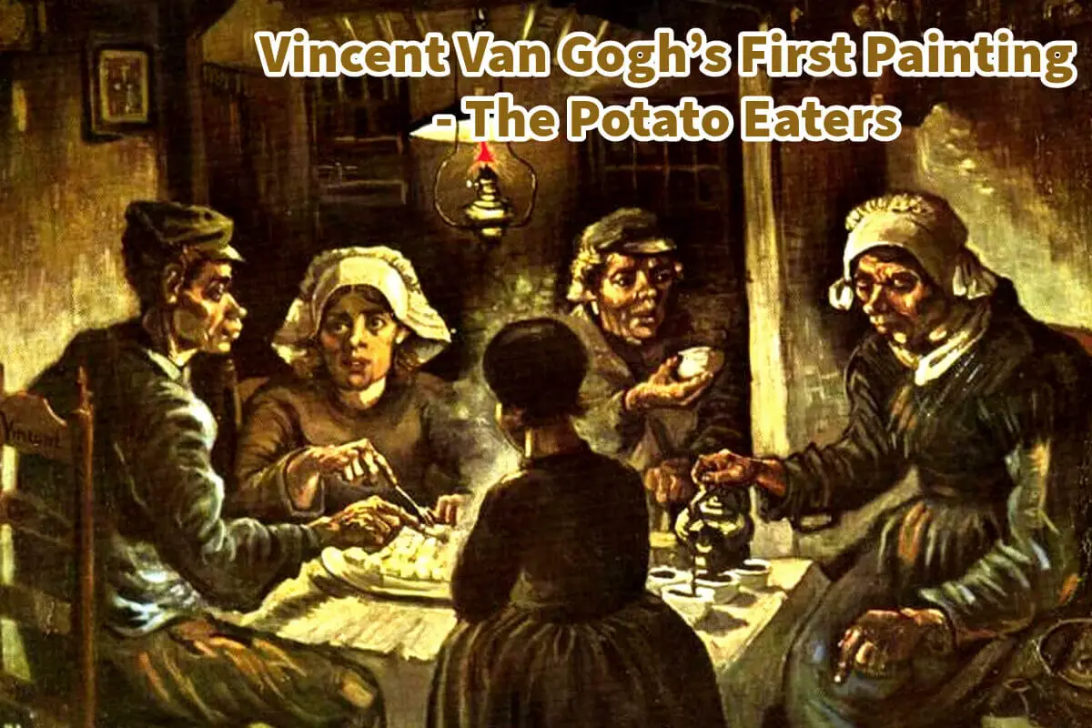 Vincent Van Gogh’s First Painting  – The Potato Eaters